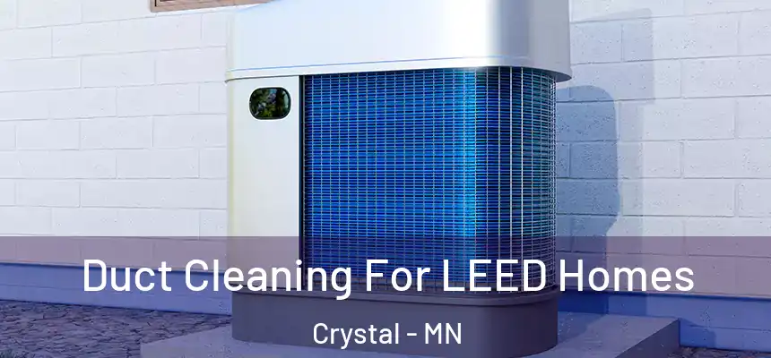 Duct Cleaning For LEED Homes Crystal - MN