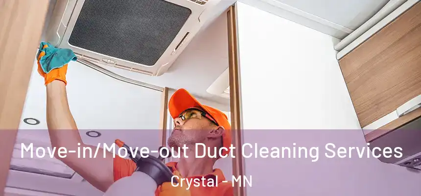 Move-in/Move-out Duct Cleaning Services Crystal - MN